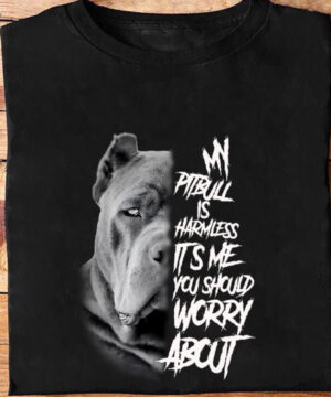 My Pitbull Is Harmless It's Me You Should Worry About - Ettee - Discoverability