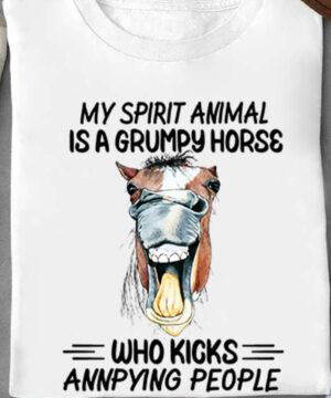 My Spirit Animal Is A Grumpy Horse Who Kicks Annoying People - Ettee - annoying people