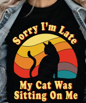 Sorry I’m Late My Cat Was Sitting On Me - Funny Gift for Cat Lovers - Ettee - cat lovers