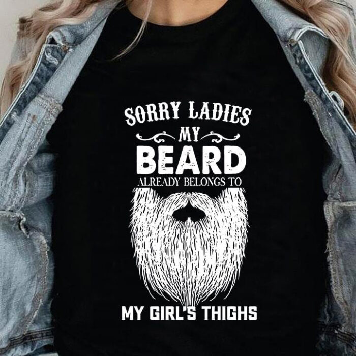 Sorry Ladies My Beard Already Belong To My Girl's Thighs - Ettee - beard