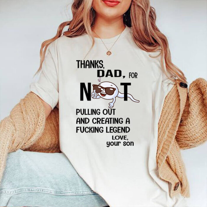 Thanks Dad - For Not Pulling Out And Creating A Fucking Legend Love - Your Son - Ettee - Creating