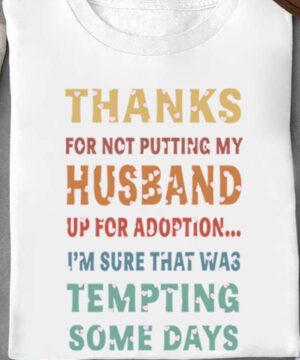 Thanks For Not Putting My Husband Up For Adoption...I'm Sure That Was Tempting Some Days - Ettee - adoption