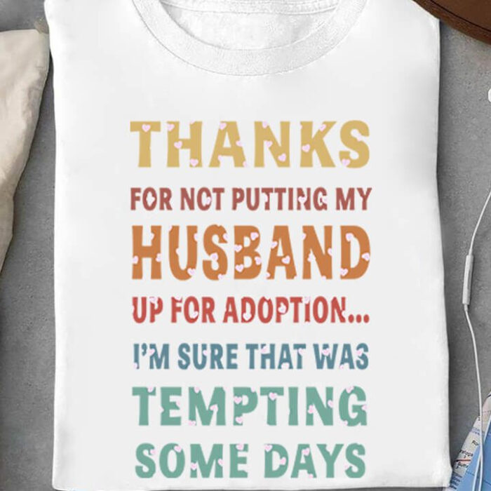 Thanks For Not Putting My Husband Up For Adoption...I'm Sure That Was Tempting Some Days - Ettee - adoption