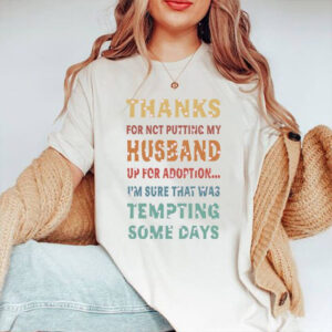 Thanks For Not Putting My Husband Up For Adoption...I'm Sure That Was Tempting Some Days - Ettee - adoption