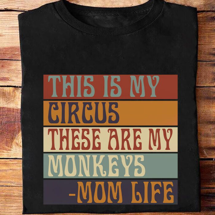 This Is My Circus These Are My Monkeys - Mom Life - Ettee - circus