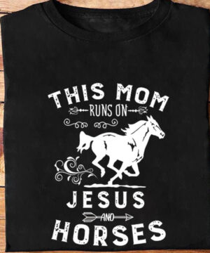 This Mom Runs On Jesus And Horses - Ettee - Horses