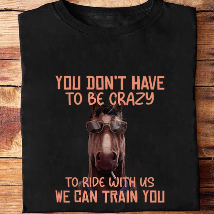 you dont have to be crazy to ride with us we can train you - Ettee - crazy