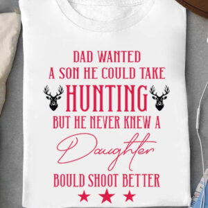 Dad Wanted A Son He Could Take Hunting - Ettee - Dad