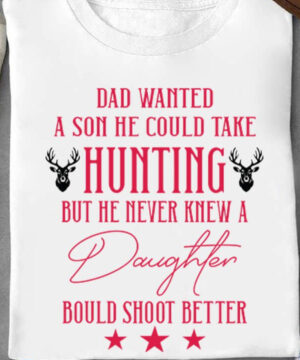 Dad Wanted A Son He Could Take Hunting - Ettee - Dad