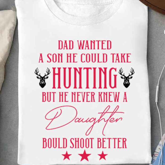 Dad Wanted A Son He Could Take Hunting - Ettee - Dad