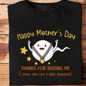 Happy Mother's Day Thanks For Raising Me (I Know You Like A Good Challenge) - Ettee - appreciation gift