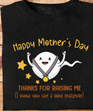 Happy Mother's Day Thanks For Raising Me (I Know You Like A Good Challenge) - Ettee - appreciation gift