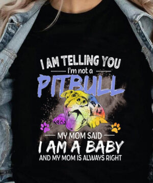 I'm Telling You I'm Not A Pitbull My Mom Said I Am A Baby And My Mom Is Always Right - Ettee - Baby