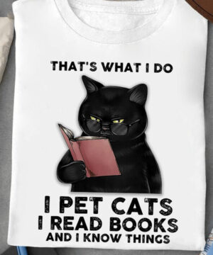 That's What I Do I Pet Cats I Read Books And I Know Things - Ettee - know things